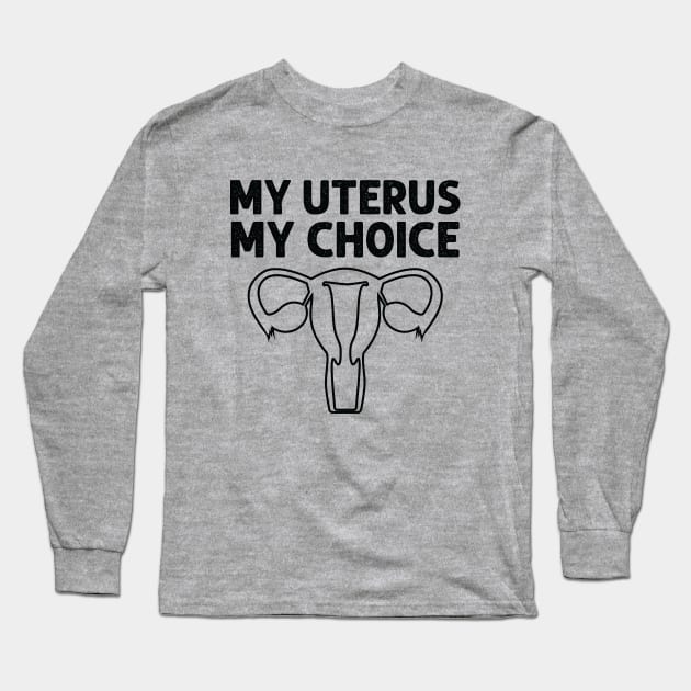 My Uterus My Choice Pro Choice Women Rights Long Sleeve T-Shirt by Julorzo